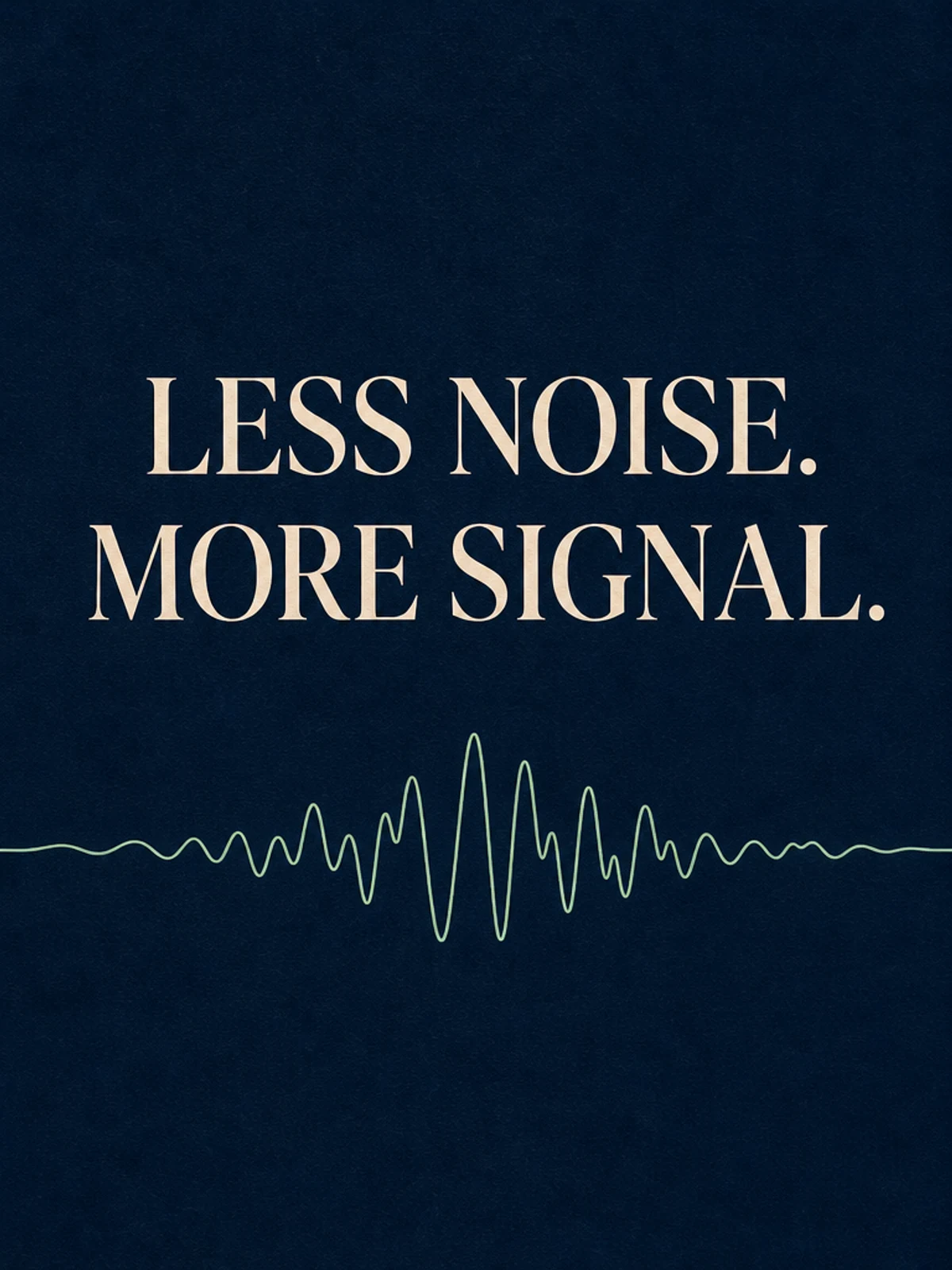 GPT Image LESS NOISE MORE SIGNAL poster result